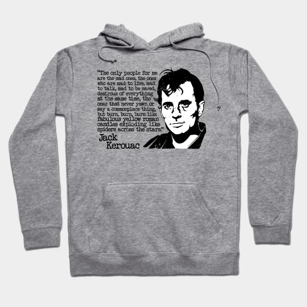 Jack Kerouac "The Only People For Me Are The Mad Ones" Quote Hoodie by CultureClashClothing